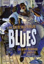 ISBN 9783283013165: Die Geheimsprache des Blues - Die wahre Bedeutung der Songtexte. Mit einem Vorwort von Bobby Rush. 868 Seiten inkl. Diskographie u. über 250 teils farbige Fotos u. Illustrationen