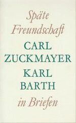 Carl Zuckmayer, Karl Barth: Späte Freund Carl Zuckmayer, Karl Barth: Späte Freund