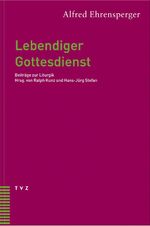 Lebendiger Gottesdienst - Beiträge zur Liturgik