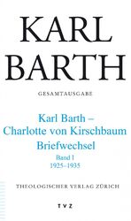 Karl Barth Gesamtausgabe - Abt. V: Briefe. Karl Barth – Charlotte von Kirschbaum. 1925–1935 Band I