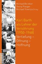 Karl Barth als Lehrer der Versöhnung (1950–1968) – Vertiefung – Öffnung – Hoffnung