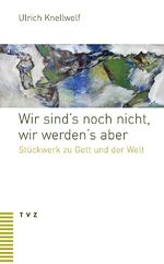 ISBN 9783290178574: Wir sind’s noch nicht, wir werden’s aber – Stückwerk zu Gott und der Welt