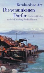 ISBN 9783293003330: Die versunkenen Dörfer - Ferdinand Keller und die Erfindung der Pfahlbauer. Geleitwort von Alexander Koch. Nachwort von Marc-Antoine Kaeser. Geleitwort von Alexander Koch. Nachwort von Marc-Antoine Kaeser