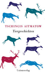 ISBN 9783293005600: Tiergeschichten: Übersetzt v. Friedrich Hitzer ; Mit einem Nachwort von Irmtraud Gutschke zu Leben und Werk von Tschingis Aitmatow