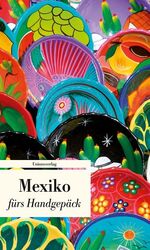 ISBN 9783293204416: Mexiko fürs Handgepäck - Geschichten und Berichte - Ein Kulturkompass