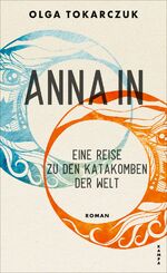 ISBN 9783311100744: Anna In - Eine Reise zu den Katakomben der Welt