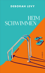 Deborah Levy: Heim schwimmen Deborah Levy: Heim schwimmen