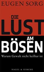 ISBN 9783312004744: Die Lust am Bösen - Warum Gewalt nicht heilbar ist