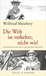 ISBN 9783312006700: Die Welt ist verkehrt, nicht wir! – Katharina von Arx und Freddy Drilhon