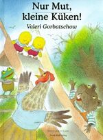 Valeri Gorbatschow: Nur Mut, kleine Küke Valeri Gorbatschow: Nur Mut, kleine Küke