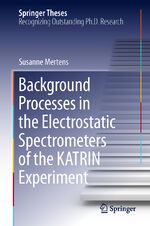 ISBN 9783319011769: Background Processes in the Electrostatic Spectrometers of the KATRIN Experiment