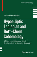 ISBN 9783319033891: Hypoelliptic Laplacian and Bott–Chern Cohomology – A Theorem of Riemann–Roch–Grothendieck in Complex Geometry