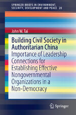 ISBN 9783319036649: Building Civil Society in Authoritarian China – Importance of Leadership Connections for Establishing Effective Nongovernmental Organizations in a Non-Democracy