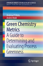 ISBN 9783319104997: Green Chemistry Metrics – A Guide to Determining and Evaluating Process Greenness