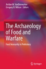 ISBN 9783319185057: The Archaeology of Food and Warfare – Food Insecurity in Prehistory