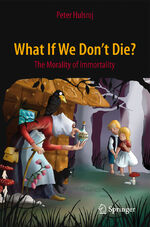 ISBN 9783319190921: What If We Don't Die? – The Morality of Immortality