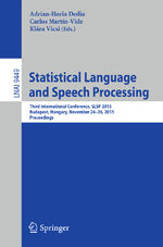 ISBN 9783319257884: Statistical Language and Speech Processing – Third International Conference, SLSP 2015, Budapest, Hungary, November 24-26, 2015, Proceedings