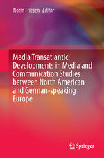 ISBN 9783319284873: Media Transatlantic: Developments in Media and Communication Studies between North American and German-speaking Europe