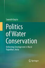 ISBN 9783319369419: Politics of Water Conservation – Delivering Development in Rural Rajasthan, India