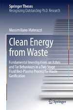 ISBN 9783319468693: Clean Energy from Waste – Fundamental Investigations on Ashes and Tar Behaviours in a Two Stage Fluid Bed-Plasma Process for Waste Gasification