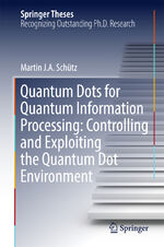 ISBN 9783319485584: Quantum Dots for Quantum Information Processing: Controlling and Exploiting the Quantum Dot Environment