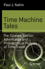 ISBN 9783319488622: Time Machine Tales – The Science Fiction Adventures and Philosophical Puzzles of Time Travel