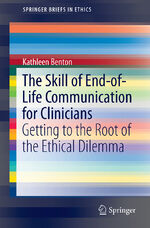 ISBN 9783319604435: The Skill of End-of-Life Communication for Clinicians - Getting to the Root of the Ethical Dilemma