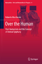 ISBN 9783319625805: Over the Human - Post-humanism and the Concept of Animal Epiphany