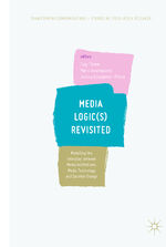 ISBN 9783319657554: Media Logic(s) Revisited - Modelling the Interplay between Media Institutions, Media Technology and Societal Change