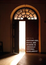 ISBN 9783319737171: Epistemology, Ethics, and Meaning in Unusually Personal Scholarship