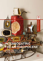 ISBN 9783319787466: Interrogating the Anthropocene – Ecology, Aesthetics, Pedagogy, and the Future in Question