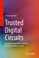 ISBN 9783319790800: Trusted Digital Circuits - Hardware Trojan Vulnerabilities, Prevention and Detection