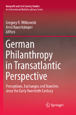 ISBN 9783319821986: German Philanthropy in Transatlantic Perspective - Perceptions, Exchanges and Transfers since the Early Twentieth Century