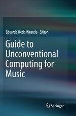 ISBN 9783319842646: Guide to Unconventional Computing for Music