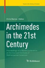 ISBN 9783319863122: Archimedes in the 21st Century – Proceedings of a World Conference at the Courant Institute of Mathematical Sciences