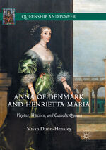 ISBN 9783319875026: Anna of Denmark and Henrietta Maria – Virgins, Witches, and Catholic Queens