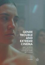 ISBN 9783319881256: Genre Trouble and Extreme Cinema – Film Theory at the Fringes of Contemporary Art Cinema