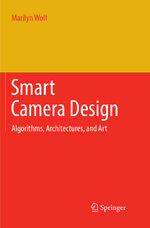 ISBN 9783319887937: Smart Camera Design – Algorithms, Architectures, and Art