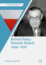 ISBN 9783319942407: British Policy Towards Poland, 1944–1956