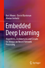 ISBN 9783319992228: Embedded Deep Learning – Algorithms, Architectures and Circuits for Always-on Neural Network Processing