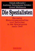 Die Spezialisten - Deutsche Naturwissenschaftler und Techniker in der Sowjetunion nach 1945