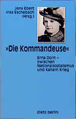 ISBN 9783320018382: Die Kommandeuse. Erna Dorn - zwischen Nationalsozialismus und Kaltem Krieg