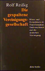 Die gespaltene Vereinigungsgesellschaft - Ostdeutsche Transformation und deutsche Einheit - Bilanz und Perspektive nach 10 Jahren