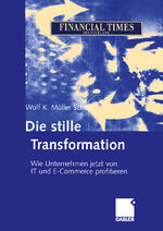 ISBN 9783322824882: Die stille Transformation | Wie Unternehmen jetzt von IT und E-Commerce profitieren | Wolf K. Müller Scholz | Taschenbuch | Paperback | 228 S. | Deutsch | 2012 | Gabler Verlag | EAN 9783322824882