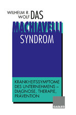 ISBN 9783322826916: Das Machiavelli-Syndrom – Krankheitssymptome des Unternehmens — Diagnose, Therapie, Prävention