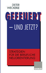 ISBN 9783322827012: Gefeuert — und jetzt? - Strategien für die berufliche Neuorientierung