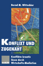 ISBN 9783322846938: Konflixt und zugenäht – Konflikte kreativ lösen durch Wirtschafts-Mediation