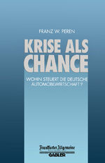 ISBN 9783322899941: Krise als Chance - Wohin Steuert die Deutsche Automobilwirtschaft?