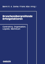 ISBN 9783322902368: Branchenübergreifende Erfolgsfaktoren – Controlling, Organisation, Logistik, Wachstum