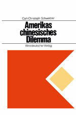 ISBN 9783322960825: Amerikas chinesisches Dilemma | Fallstudie über außenpolitische Entscheidungen in einer offenen Gesellschaft | Carl-Christoph Schweitzer | Taschenbuch | Paperback | 341 S. | Deutsch